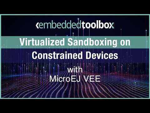 Embedded Toolbox: Virtualized Sandboxing on Constrained Devices with MicroEJ VEE
