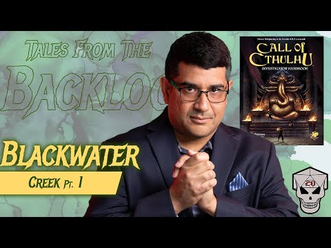 Tales From the Backlog - Call of Cthulhu - Blackwater Creek, part 1