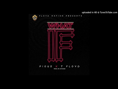 Pious x T Floyd - What If [Prod. Dr. Base] (NEW MUSIC 2017)