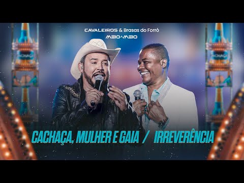 Cachaça, Mulher e Gaia / Irreverência - Cavaleiros do Forró e Brasas do Forró (DVD Meio a Meio)