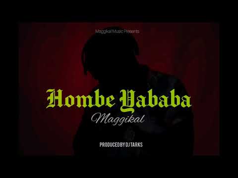 MAGGIKAL - HOMBE YABABA