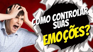 Como Controlar suas Emoes e seu Estado de Esprito