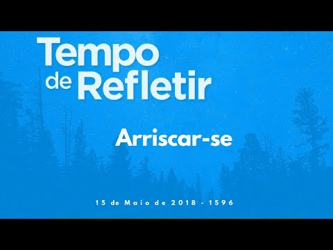 Tempo de Refletir 1596 - Arriscar-se