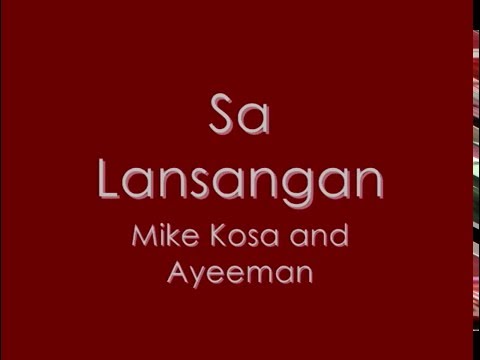Sa Lansangan by Mike Kosa and Ayeeman (Lyrics on Screen)