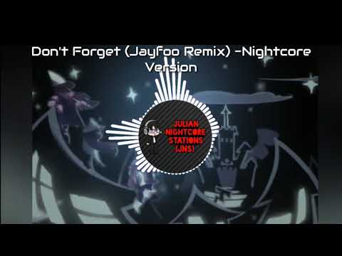 Don't Forget (Jayfoo Remix)- Nightcore Version