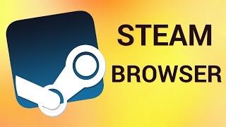 How to Use Steam Browser