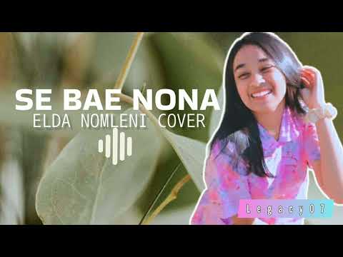 SE BAE NONA - Beto Habibu || ELDA NOMLENI COVER