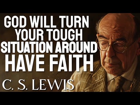 C.S. Lewis Reveals How God Will Turn Your Tough Situation Into GREAT BLESSINGS