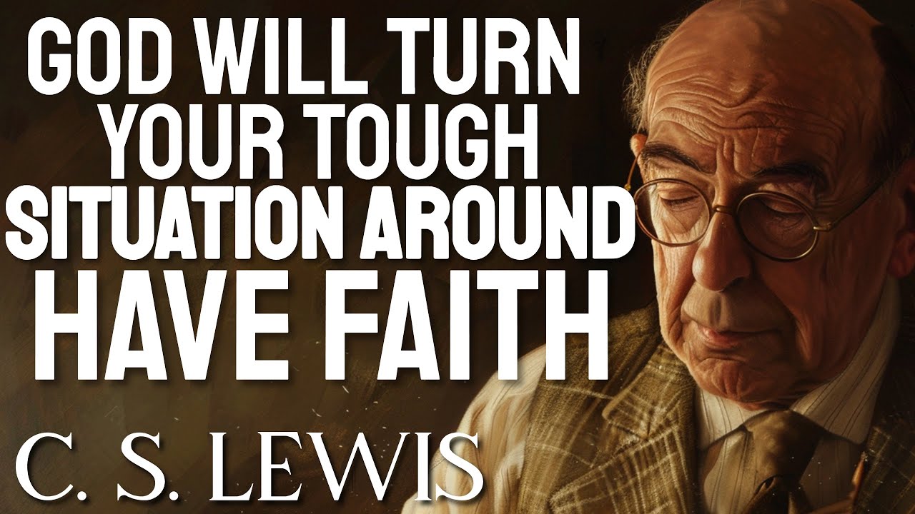 C.S. Lewis Reveals How God Will Turn Your Tough Situation Into GREAT BLESSINGS