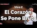 Vico C : El Corazon Se Pone Bruto | Letra (Video lyrics)