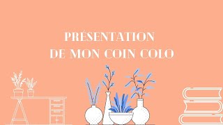 Présentation de mon coin colo