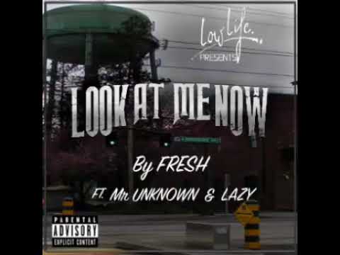 LOOK AT ME NOW  BY FRESH Ft. Mr UNKNOWN & LAZY (2017)