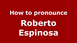 How to pronounce Roberto Espinosa