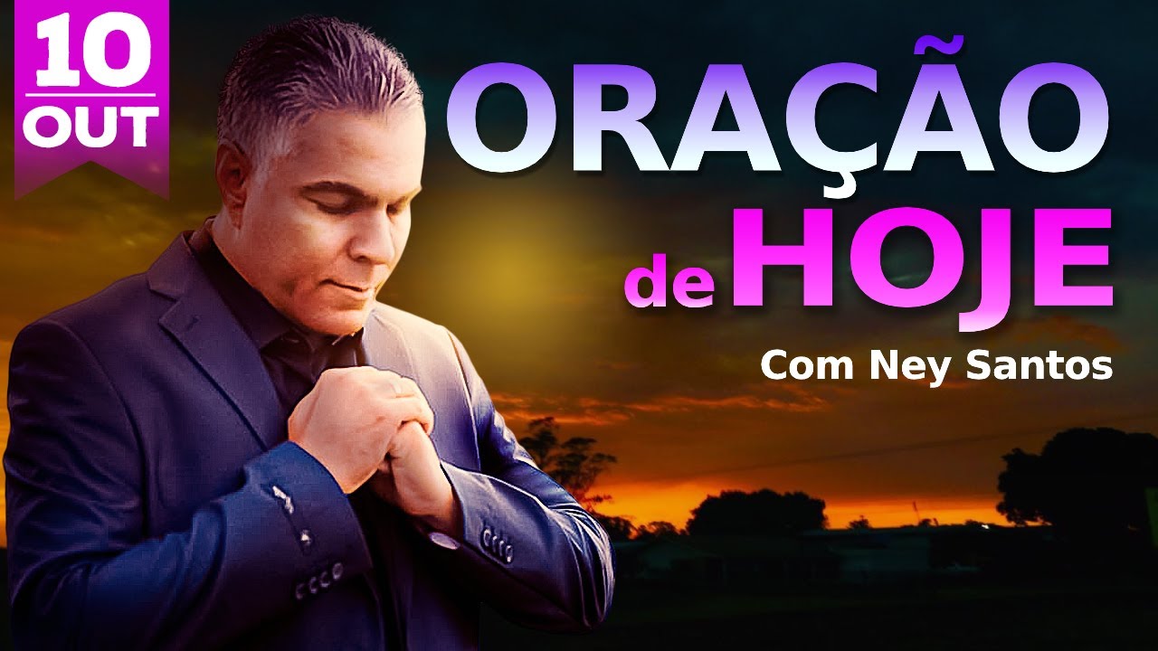 ORAÇÃO DE HOJE 10 DE OUTUBRO DE 2024 | Ney Santos