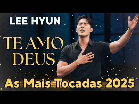 🙏LEE HYUN DE JESUS 2026 | Te Amo Deus | Música Gospel e Seleção de Louvores de Adoração