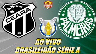 CEARÁ X PALMEIRAS AO VIVO CAMPEONATO BRASILEIRO SÉRIE A - NARRAÇÃO