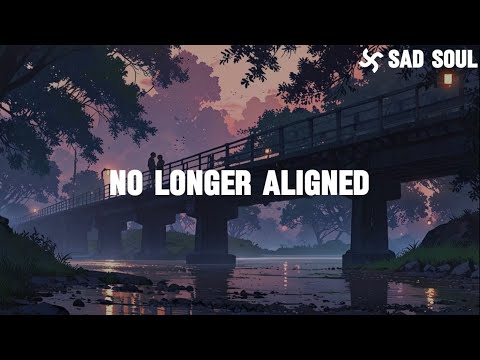 Sad Soul - No Longer Aligned (lyrics)