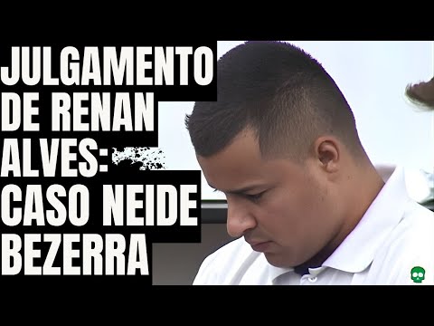 Renan Alves no Banco dos Réus | Caso Neide Bezerra