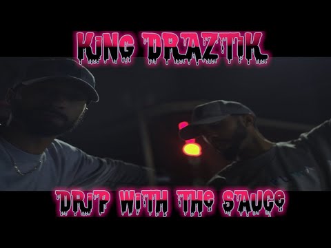 KING DRAZTIK-DRIP WITH THE SAUCE (PRODUCED BY DRAZTIKONDABEAT)