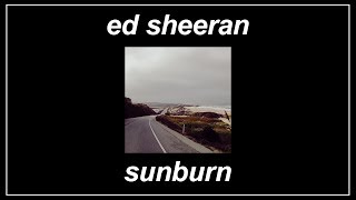 Sunburn - Ed Sheeran (Lyrics)