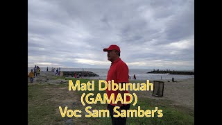 Download lagu MATI DIBUNUAH ( GAMAD ) - Dengan Lirik- Voc : Sam Samber's mp3