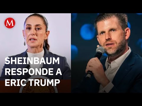 Sheinbaum reacts to Eric Trump's statement about 'decapitating Mexico in seconds'