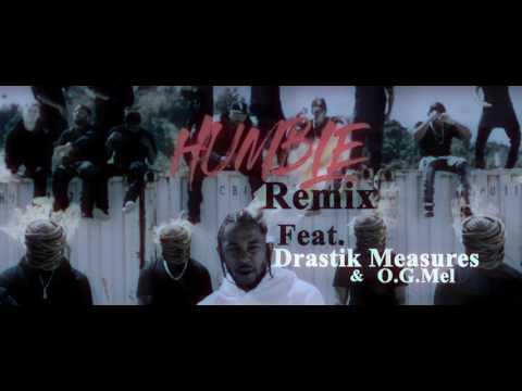 Kendrick Lamar- Humble Remix ft.Drastik Measures,O.G.Mel