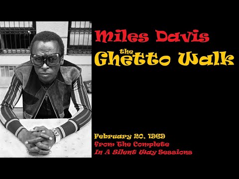 Miles Davis- The Ghetto Walk (February 20, 1969, NYC) [from the Complete In A Silent Way box]