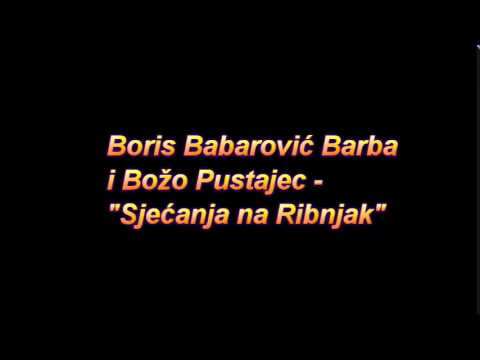 Boris Babarović Barba i Božo Pustajec - Sjećanja na Ribnjak