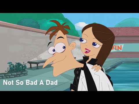 Phineas and Ferb - Not So Bad A Dad