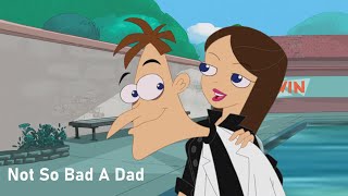 Phineas and Ferb - Not So Bad A Dad