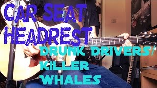 Car Seat Headrest - Drunk Drivers/Killer Whales Acoustic Guitar Cover