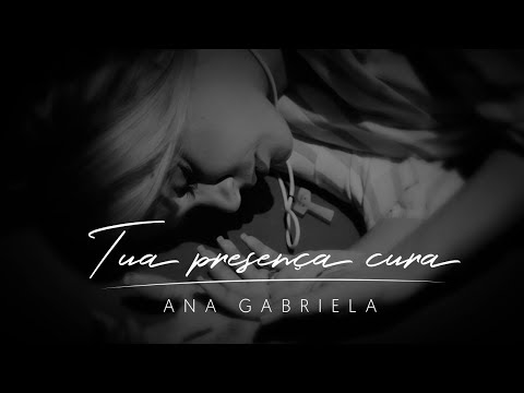 Ana Gabriela - Tua Presença Cura [Clipe Oficial]