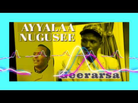 Ayyalaa Nugusee " Geerarsa"  #neworomomusic2023