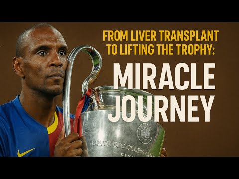 From Liver Transplant to Lifting the Trophy: Eric Abidal’s Miracle Journey