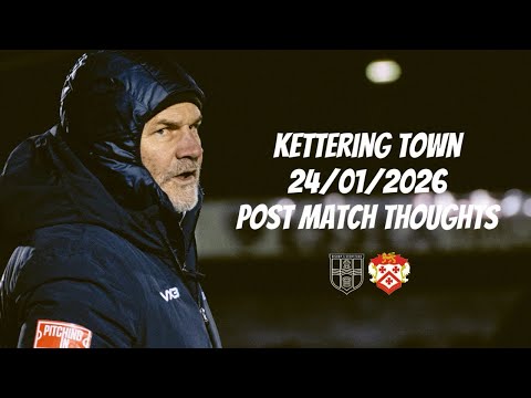 Post-Match Reaction: vs. Kettering Town FC
