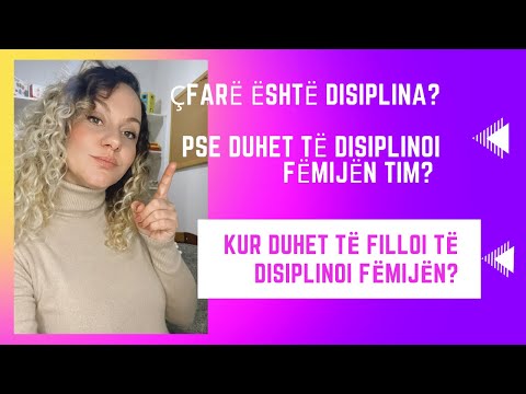 Çfarë është disiplina? Si mund të disiplinoi fëmijën tim?