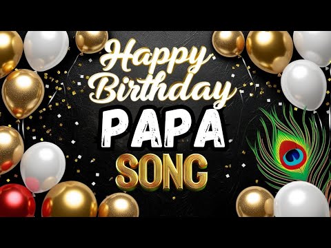 Happy Birthday Song For Papa | Papa Special Song | The Best Song For Papa