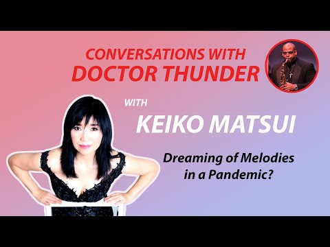 Dreaming of Melodies in a Pandemic  with Keiko Matsui Conversations with Doctor Thunder ep  169