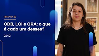 Saiba quais são as diferenças entre CDB, LCI e CRA | Minuto B3 – 22/12/2022
