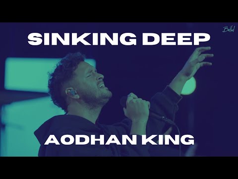 Sinking Deep - Aodhan King + Bethel Music