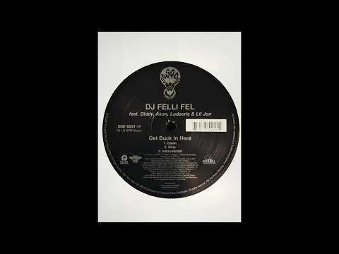 DJ Felli Fel Feat. Diddy, Akon, Ludacris & Lil Jon " Get Buck In Here " (Dirty Version) [HQ]