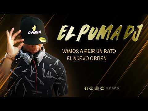 Vamos A Reir Un Poco - El Nuevo Orden '' El Puma Dj ''