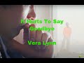 It Hurts To Say Goodbye...Vera Lynn 