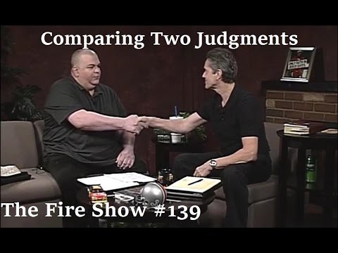 "Comparing the Two Judgments" The Fire Show #139