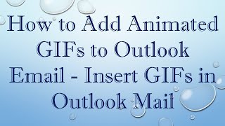 How to Add Animated GIFs to Outlook Email - Insert GIFs in Outlook Mail