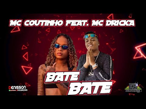 BATE  BATE - MC COUTINHO FEAT. MC DRICKA