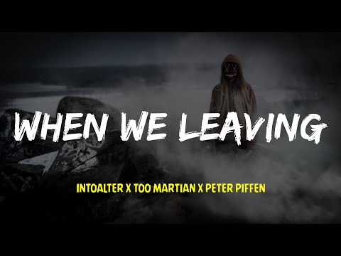 IntoAlter x Too Martian x Peter Piffen - When We Leavin [Lyrics]