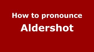 How to pronounce Aldershot