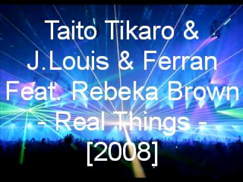 Taito Tikaro & J.Louis & Ferran Feat. Rebeka Brown - Real Things